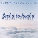 Feel It to Heal It: Journey to Freedom: FREE Monthly Healing Prayer Service
